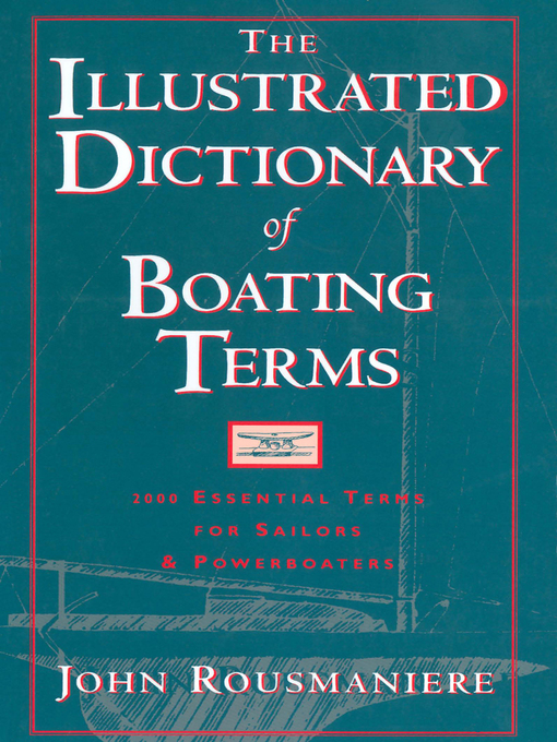Title details for The Illustrated Dictionary of Boating Terms by John Rousmaniere - Available